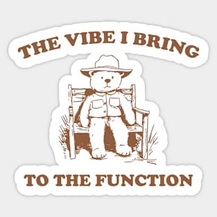 the vibe i bring to the function - Unisex Sticker